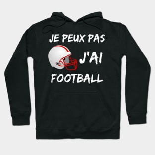 Je peux pas - j'ai Football sports design Hoodie